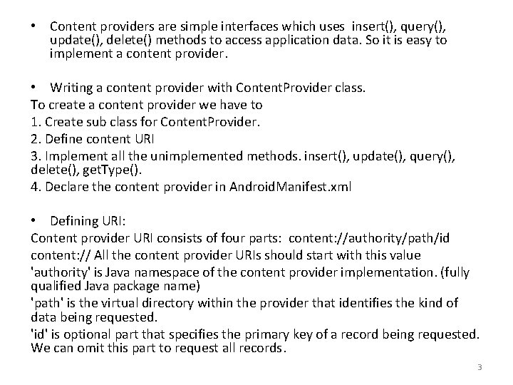  • Content providers are simple interfaces which uses insert(), query(), update(), delete() methods