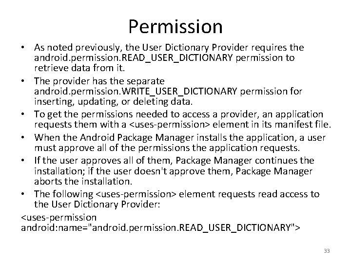 Permission • As noted previously, the User Dictionary Provider requires the android. permission. READ_USER_DICTIONARY