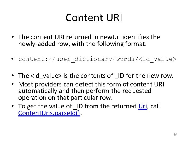 Content URI • The content URI returned in new. Uri identifies the newly-added row,