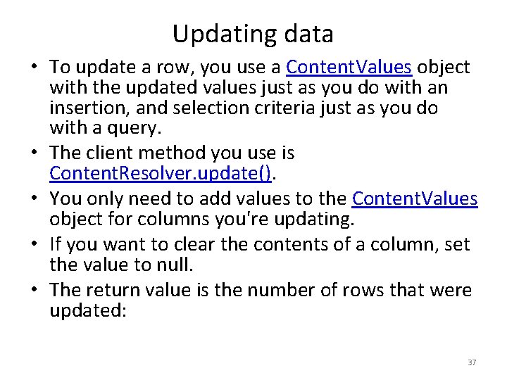 Updating data • To update a row, you use a Content. Values object with