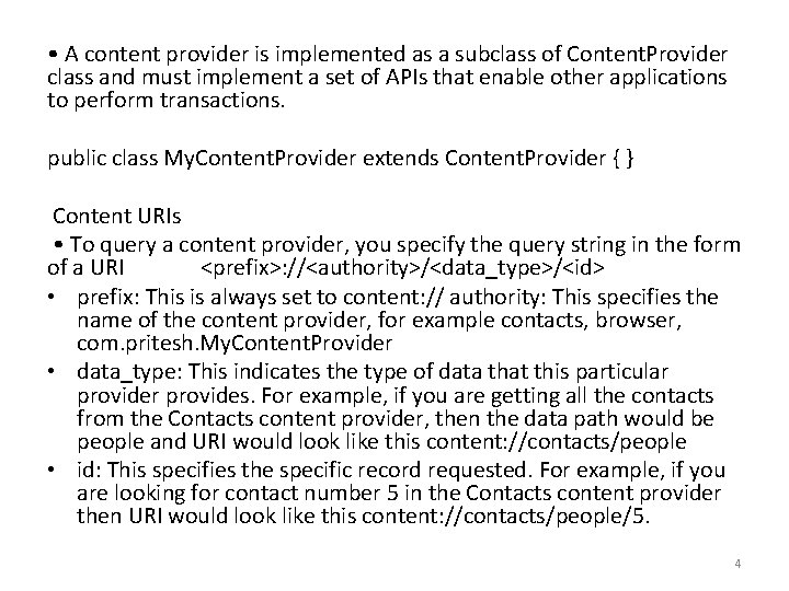  • A content provider is implemented as a subclass of Content. Provider class
