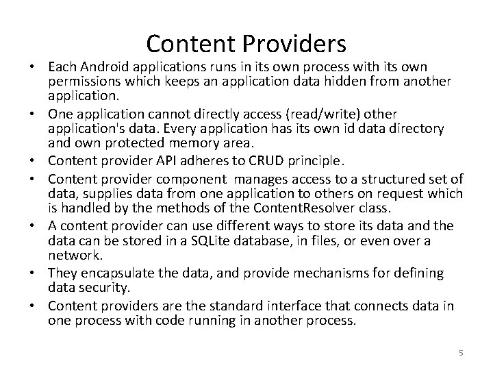 Content Providers • Each Android applications runs in its own process with its own