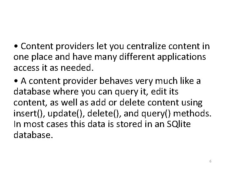  • Content providers let you centralize content in one place and have many