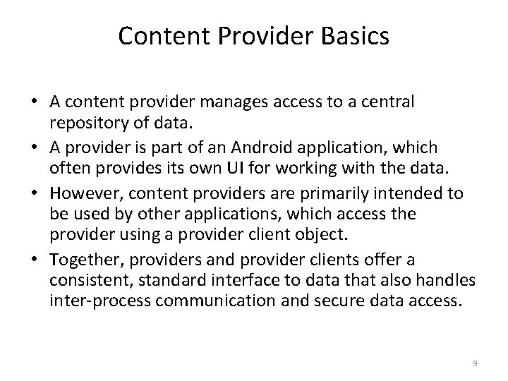 Content Provider Basics • A content provider manages access to a central repository of