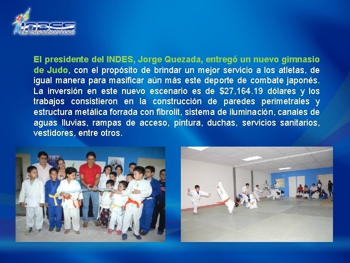 El presidente del INDES, Jorge Quezada, entregó un nuevo gimnasio de Judo, con el
