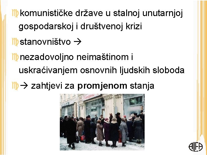  komunističke države u stalnoj unutarnjoj gospodarskoj i društvenoj krizi stanovništvo nezadovoljno neimaštinom i