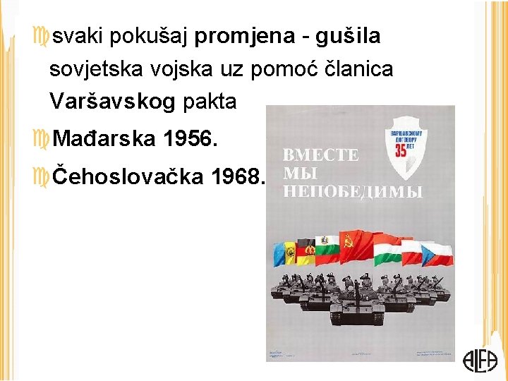  svaki pokušaj promjena - gušila sovjetska vojska uz pomoć članica Varšavskog pakta Mađarska