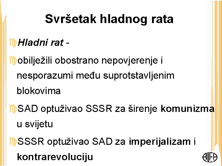 Svršetak hladnog rata Hladni rat obilježili obostrano nepovjerenje i nesporazumi među suprotstavljenim blokovima SAD