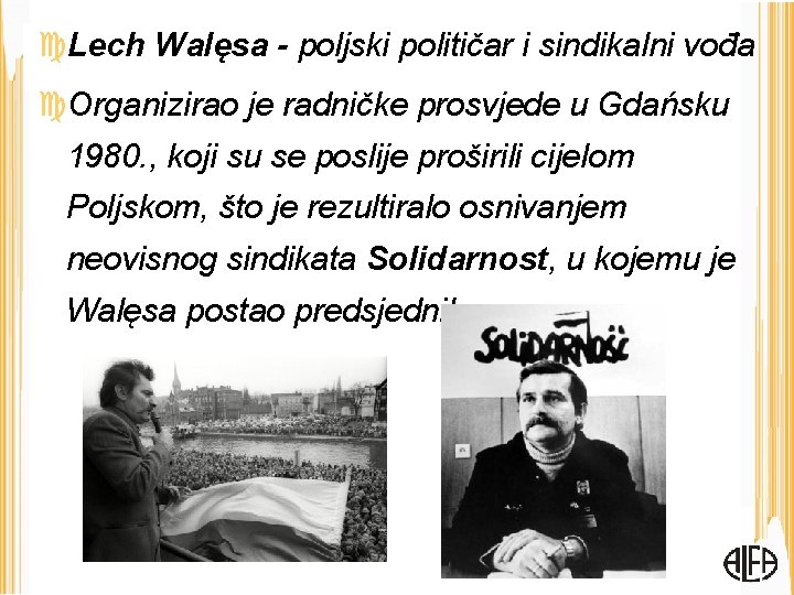  Lech Walęsa - poljski političar i sindikalni vođa Organizirao je radničke prosvjede u
