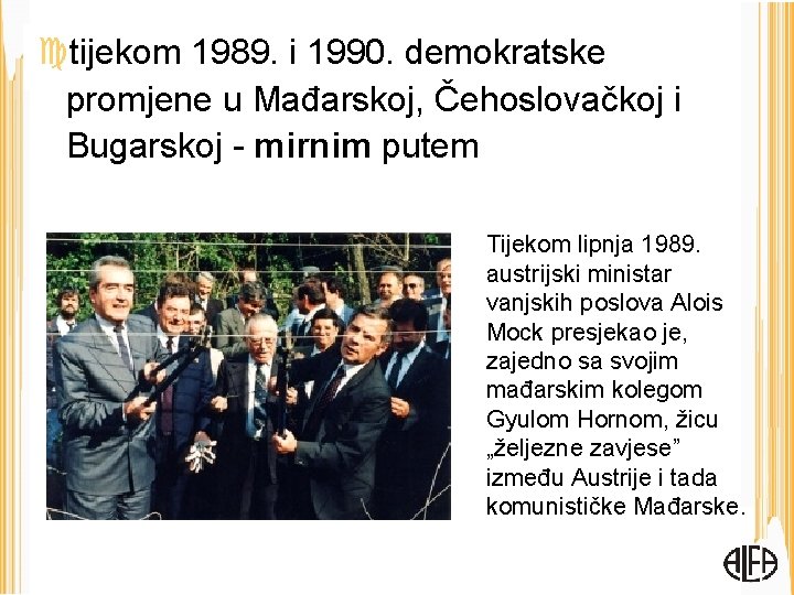  tijekom 1989. i 1990. demokratske promjene u Mađarskoj, Čehoslovačkoj i Bugarskoj - mirnim