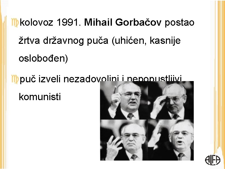  kolovoz 1991. Mihail Gorbačov postao žrtva državnog puča (uhićen, kasnije oslobođen) puč izveli