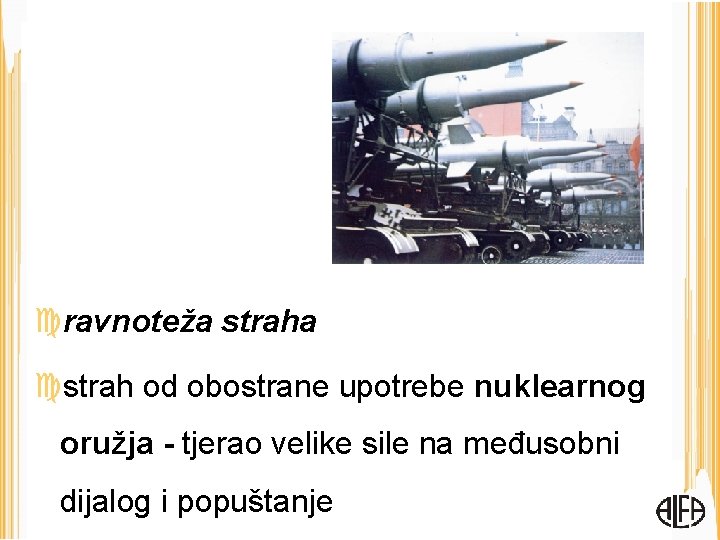  ravnoteža strah od obostrane upotrebe nuklearnog oružja - tjerao velike sile na međusobni