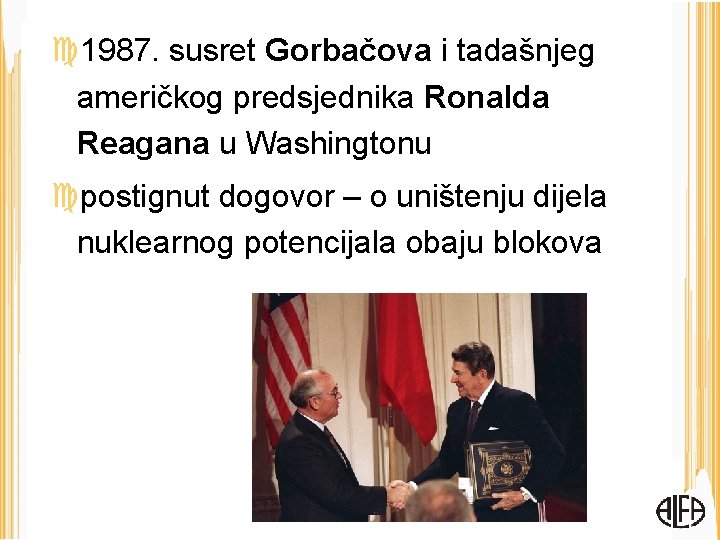  1987. susret Gorbačova i tadašnjeg američkog predsjednika Ronalda Reagana u Washingtonu postignut dogovor