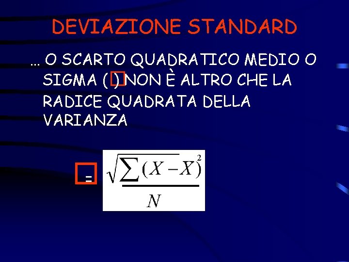 DEVIAZIONE STANDARD … O SCARTO QUADRATICO MEDIO O SIGMA (� ) NON È ALTRO