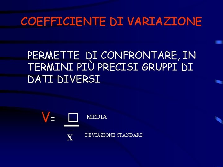 COEFFICIENTE DI VARIAZIONE PERMETTE DI CONFRONTARE, IN TERMINI PIÙ PRECISI GRUPPI DI DATI DIVERSI