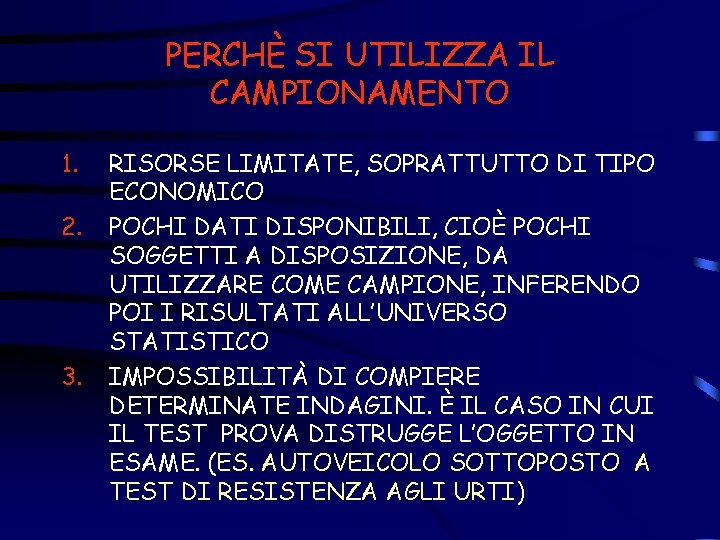 PERCHÈ SI UTILIZZA IL CAMPIONAMENTO 1. 2. 3. RISORSE LIMITATE, SOPRATTUTTO DI TIPO ECONOMICO