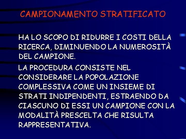 CAMPIONAMENTO STRATIFICATO HA LO SCOPO DI RIDURRE I COSTI DELLA RICERCA, DIMINUENDO LA NUMEROSITÀ