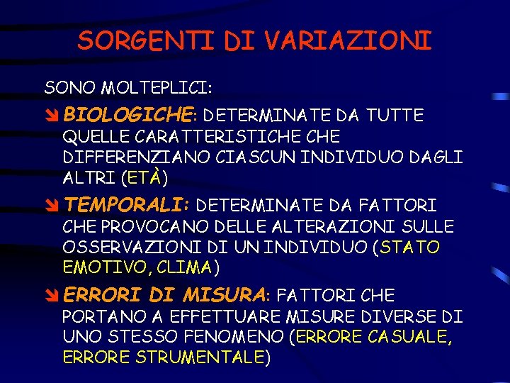 SORGENTI DI VARIAZIONI SONO MOLTEPLICI: î BIOLOGICHE: DETERMINATE DA TUTTE QUELLE CARATTERISTICHE DIFFERENZIANO CIASCUN