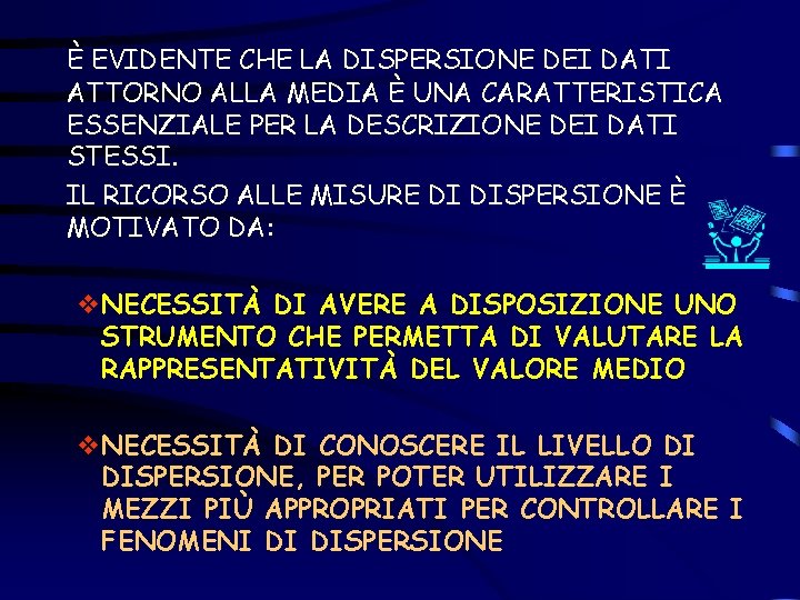 È EVIDENTE CHE LA DISPERSIONE DEI DATI ATTORNO ALLA MEDIA È UNA CARATTERISTICA ESSENZIALE