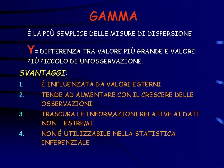 GAMMA È LA PIÙ SEMPLICE DELLE MISURE DI DISPERSIONE Y= DIFFERENZA TRA VALORE PIÙ