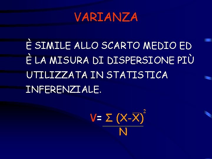VARIANZA È SIMILE ALLO SCARTO MEDIO ED È LA MISURA DI DISPERSIONE PIÙ UTILIZZATA