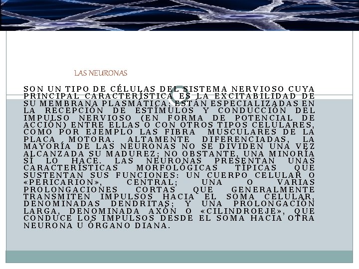 LAS NEURONAS SON UN TIPO DE CÉLULAS DEL SISTEMA NERVIOSO CUYA PRINCIPAL CARACTERÍSTICA ES LAS NEURONAS SON UN TIPO DE CÉLULAS DEL SISTEMA NERVIOSO CUYA PRINCIPAL CARACTERÍSTICA ES