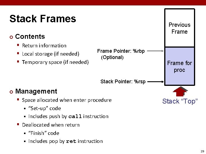 Stack Frames ¢ Previous Frame Contents § Return information § Local storage (if needed)