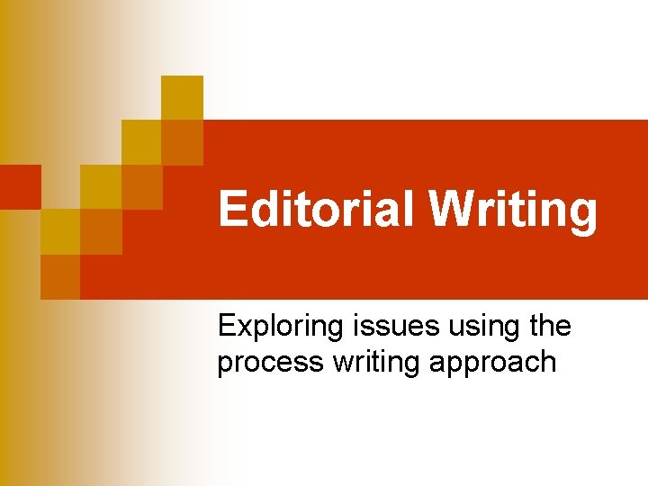 Editorial Writing Exploring issues using the process writing approach 