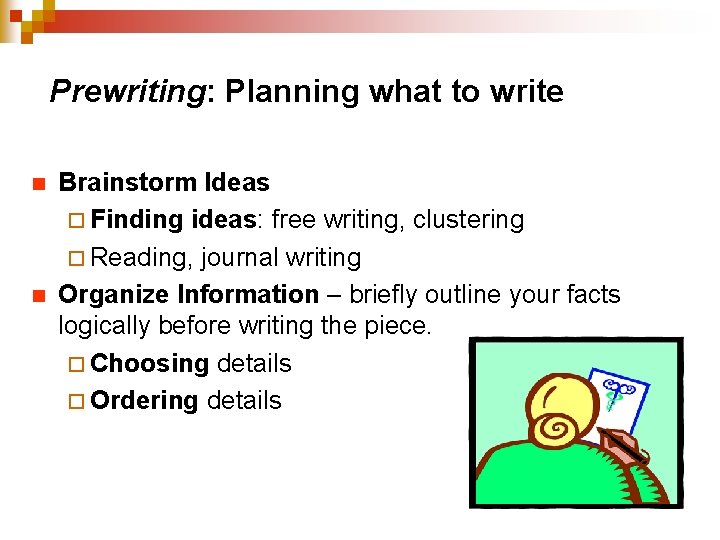 Prewriting: Planning what to write n n Brainstorm Ideas ¨ Finding ideas: free writing,