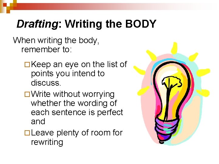 Drafting: Writing the BODY When writing the body, remember to: ¨ Keep an eye