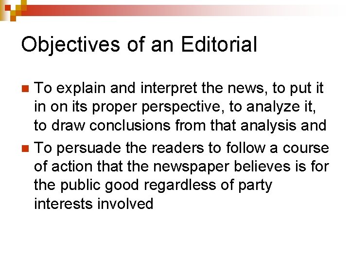 Objectives of an Editorial To explain and interpret the news, to put it in