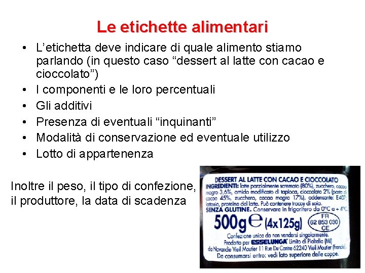 Le etichette alimentari • L’etichetta deve indicare di quale alimento stiamo parlando (in questo