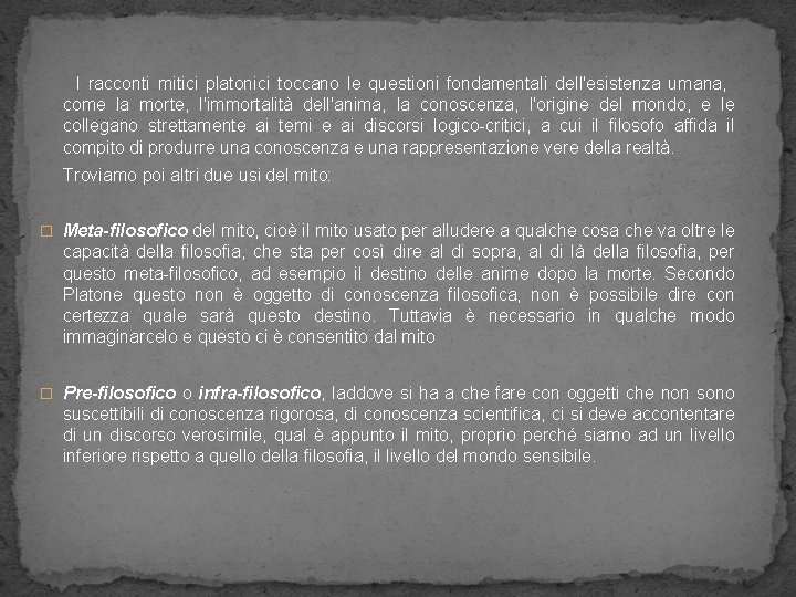 I racconti mitici platonici toccano le questioni fondamentali dell'esistenza umana, come la morte, l'immortalità