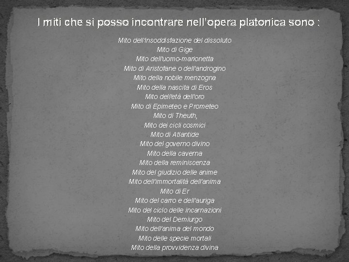 I miti che si posso incontrare nell’opera platonica sono : Mito dell'insoddisfazione del dissoluto