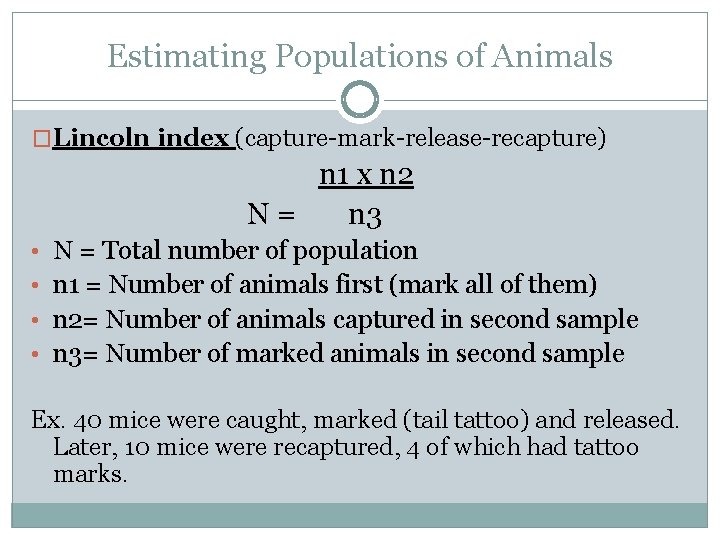 Estimating Populations of Animals �Lincoln index (capture-mark-release-recapture) n 1 x n 2 N= n