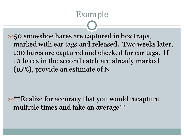 Example 50 snowshoe hares are captured in box traps, marked with ear tags and