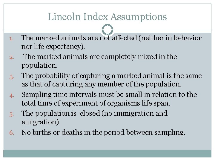 Lincoln Index Assumptions 1. 2. 3. 4. 5. 6. The marked animals are not