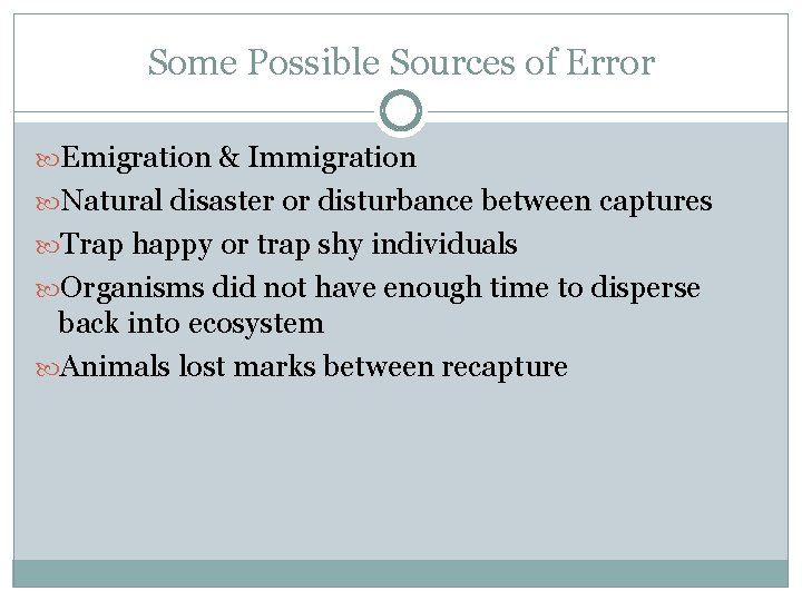 Some Possible Sources of Error Emigration & Immigration Natural disaster or disturbance between captures