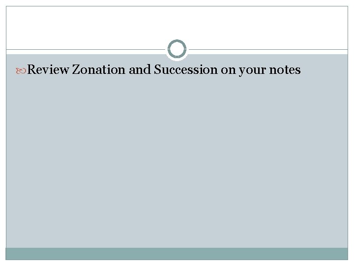  Review Zonation and Succession on your notes 