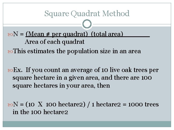 Square Quadrat Method N = (Mean # per quadrat) (total area) Area of each