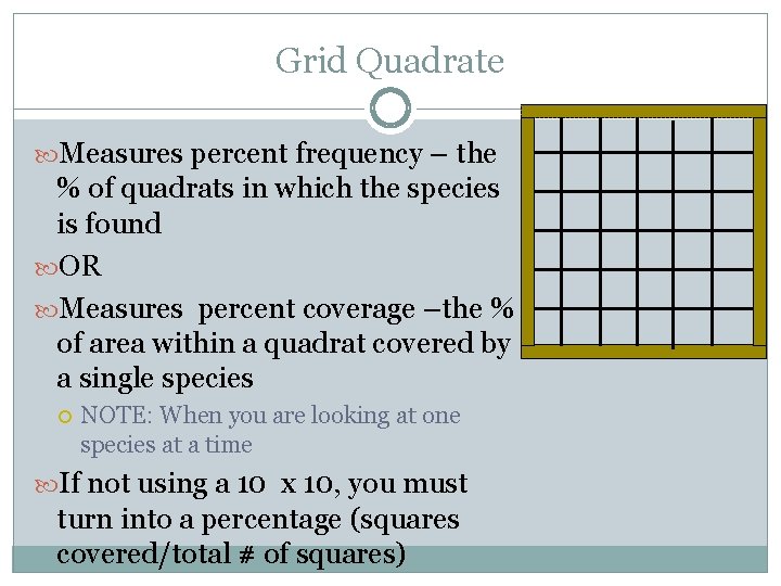 Grid Quadrate Measures percent frequency – the % of quadrats in which the species
