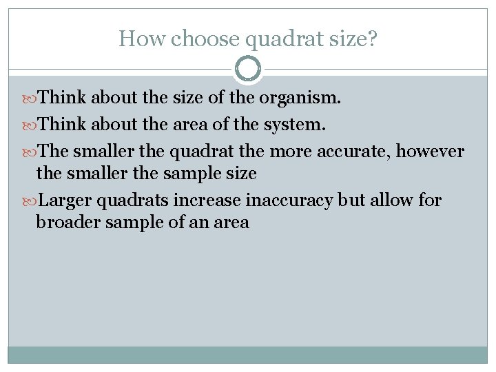 How choose quadrat size? Think about the size of the organism. Think about the