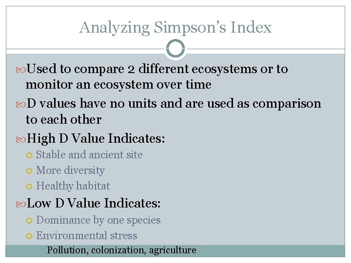 Analyzing Simpson’s Index Used to compare 2 different ecosystems or to monitor an ecosystem