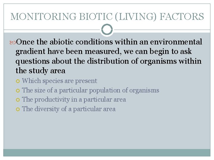 MONITORING BIOTIC (LIVING) FACTORS Once the abiotic conditions within an environmental gradient have been