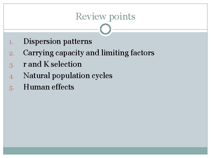 Review points 1. 2. 3. 4. 5. Dispersion patterns Carrying capacity and limiting factors