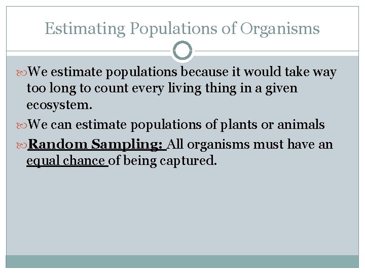 Estimating Populations of Organisms We estimate populations because it would take way too long