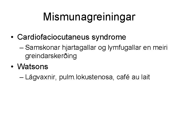 Mismunagreiningar • Cardiofaciocutaneus syndrome – Samskonar hjartagallar og lymfugallar en meiri greindarskerðing • Watsons