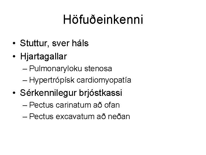Höfuðeinkenni • Stuttur, sver háls • Hjartagallar – Pulmonaryloku stenosa – Hypertrópísk cardiomyopatía •