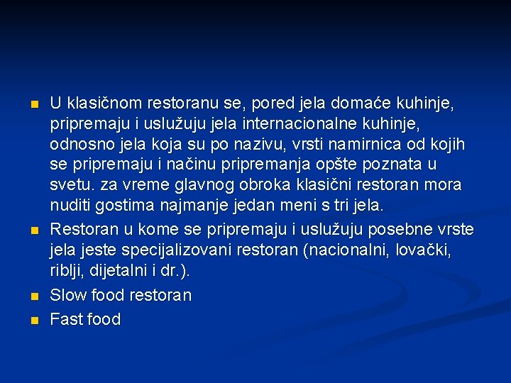 n n U klasičnom restoranu se, pored jela domaće kuhinje, pripremaju i uslužuju jela