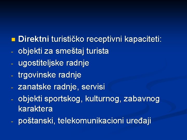 n - - Direktni turističko receptivni kapaciteti: objekti za smeštaj turista ugostiteljske radnje trgovinske